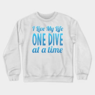 I Live My Life One Dive At A Time Scuba Diving Crewneck Sweatshirt